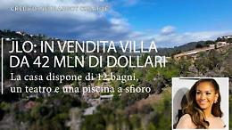 Jennifer Lopez, in vendita la villa da 42 milioni di dollari